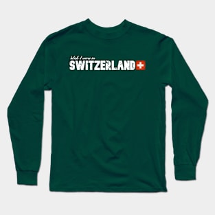 Wish I were in Switzerland Long Sleeve T-Shirt